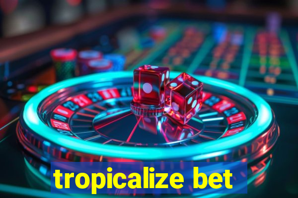 tropicalize bet